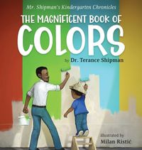 Cover image for Mr. Shipman's Kindergarten Chronicles The Magnificent Book of Colors