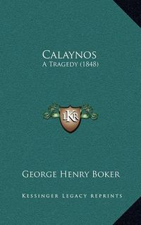 Cover image for Calaynos: A Tragedy (1848)