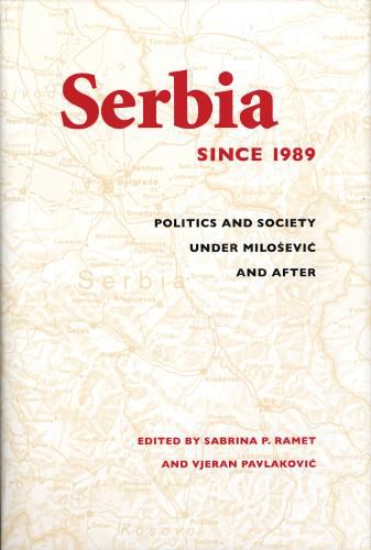 Serbia Since 1989: Politics and Society under Milosevic and After