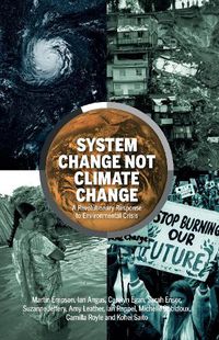 Cover image for System Change Not Climate Change: A Revolutionary Response to Environmental Crisis