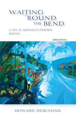 Cover image for Waiting 'round the Bend: A Life in Australia's Foreign Service