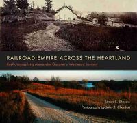 Cover image for Railroad Empire across the Heartland: Rephotographing Alexander Gardner's Westward Journey