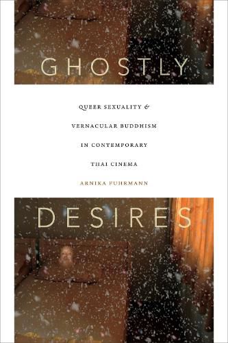 Cover image for Ghostly Desires: Queer Sexuality and Vernacular Buddhism in Contemporary Thai Cinema