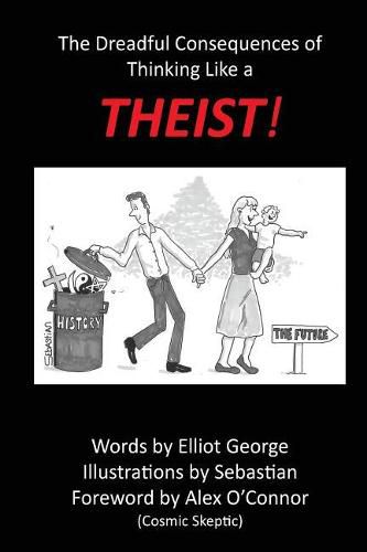 Cover image for Theist!: The Dreadful Consequences of Thinking Like a Theist