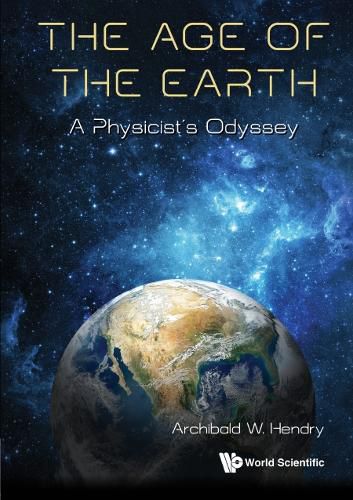 Cover image for Age Of The Earth, The: A Physicist's Odyssey