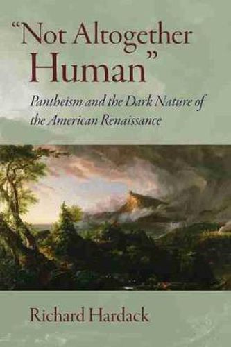 Cover image for Not Altogether Human: Pantheism and the Dark Nature of the American Renaissance