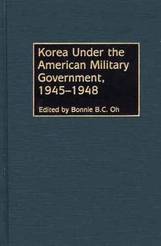 Cover image for Korea Under the American Military Government, 1945-1948