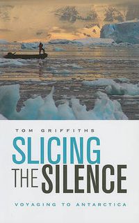 Cover image for Slicing the Silence: Voyaging to Antarctica