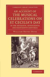 Cover image for An Account of the Musical Celebrations on St Cecilia's Day in the Sixteenth, Seventeenth and Eighteenth Centuries