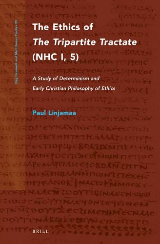 Cover image for The Ethics of The Tripartite Tractate (NHC I, 5): A Study of Determinism and Early Christian Philosophy of Ethics