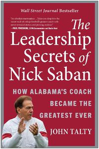 Cover image for The Leadership Secrets of Nick Saban: How Alabama's Coach Became the Greatest Ever