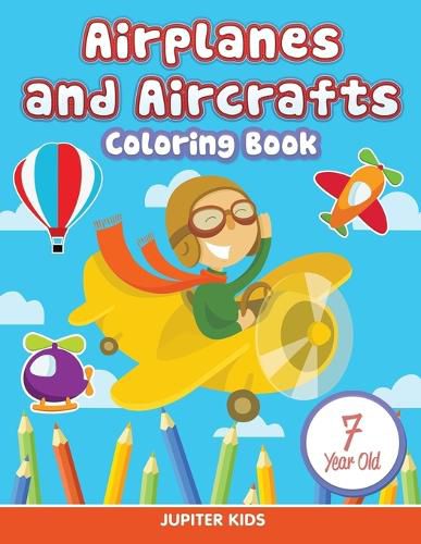 Cover image for Airplanes and Aircrafts: Coloring Book 7 Year Old