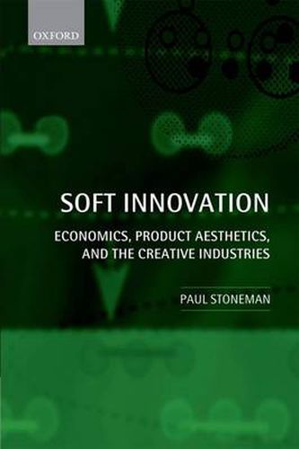 Cover image for Soft Innovation: Economics, Product Aesthetics, and the Creative Industries