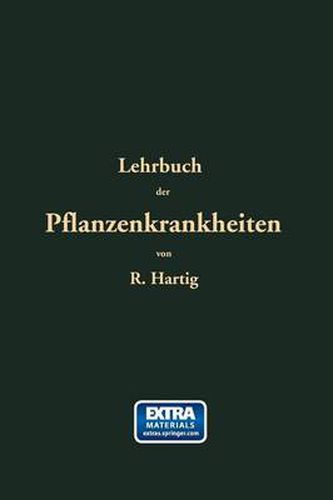 Lehrbuch Der Pflanzenkrankheiten: Fur Botaniker, Forstleute, Landwirthe Und Gartner