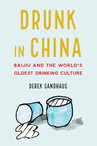 Cover image for Drunk in China: Baijiu and the World's Oldest Drinking Culture