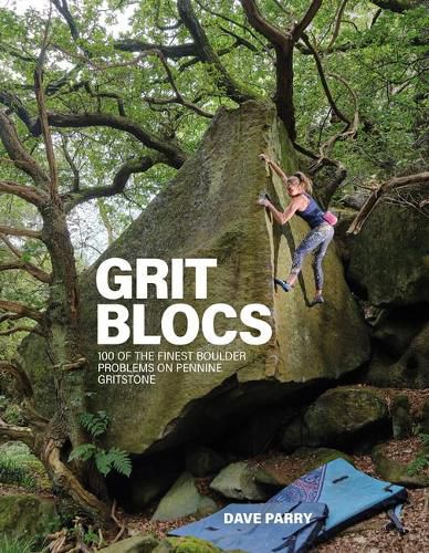 Cover image for Grit Blocs: 100 of the finest boulder problems on Pennine gritstone