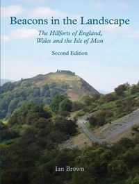 Cover image for Beacons in the Landscape: The Hillforts of England, Wales and the Isle of Man: Second Edition