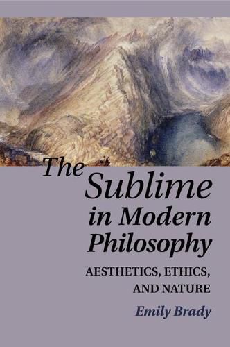 Cover image for The Sublime in Modern Philosophy: Aesthetics, Ethics, and Nature