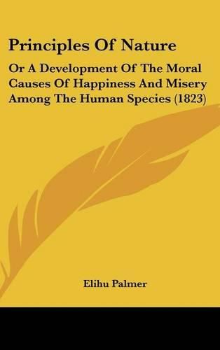 Cover image for Principles of Nature: Or a Development of the Moral Causes of Happiness and Misery Among the Human Species (1823)