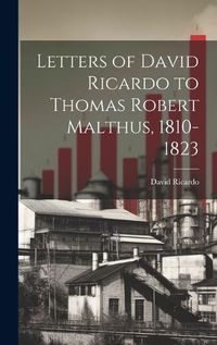 Cover image for Letters of David Ricardo to Thomas Robert Malthus, 1810-1823
