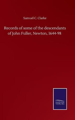 Cover image for Records of some of the descendants of John Fuller, Newton, 1644-98