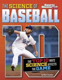 Cover image for The Science of Baseball: The Top Ten Ways Science Affects the Game