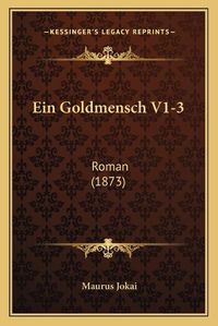 Cover image for Ein Goldmensch V1-3: Roman (1873)