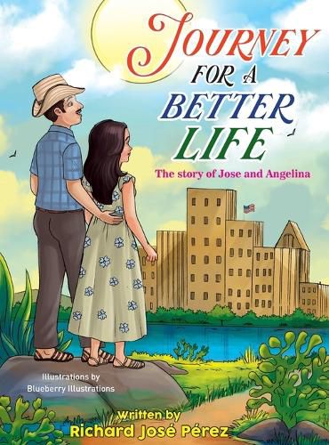 Cover image for JOURNEY FOR A BETTER LIFE (The Story Of Jose and Angelina)