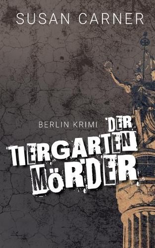 Der Tiergartenmoerder: Ein Berlin-Krimi