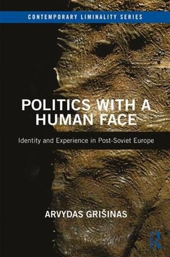 Cover image for Politics with a Human Face: Identity and Experience in Post-Soviet Europe