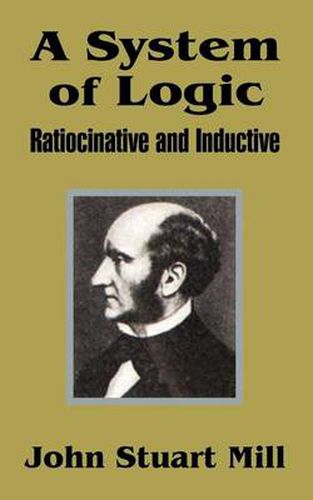 Cover image for A System of Logic: Ratiocinative and Inductive