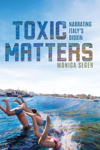 Cover image for Toxic Matters: Narrating Italy's Dioxin