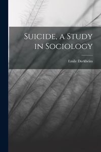 Cover image for Suicide, a Study in Sociology