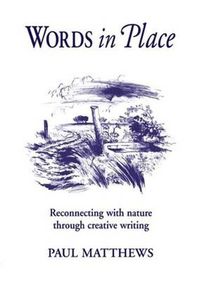 Cover image for Words in Place: Reconnecting with Nature Through Creative Writing