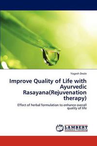 Cover image for Improve Quality of Life with Ayurvedic Rasayana(rejuvenation Therapy)