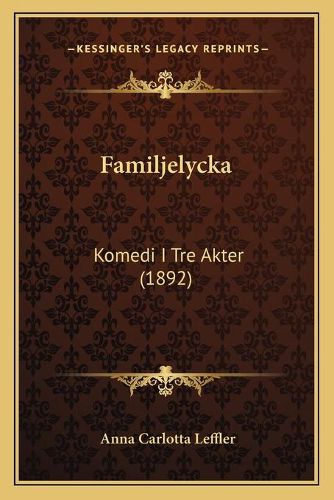 Cover image for Familjelycka: Komedi I Tre Akter (1892)