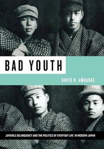 Cover image for Bad Youth: Juvenile Delinquency and the Politics of Everyday Life in Modern Japan