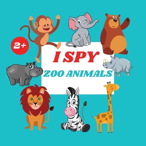 Cover image for I Spy Zoo Animals Book For Kids: A Fun Alphabet Learning Zoo Animal Themed Activity, Guessing Picture Game Book For Kids Ages 2+, Preschoolers, Toddlers & Kindergarteners