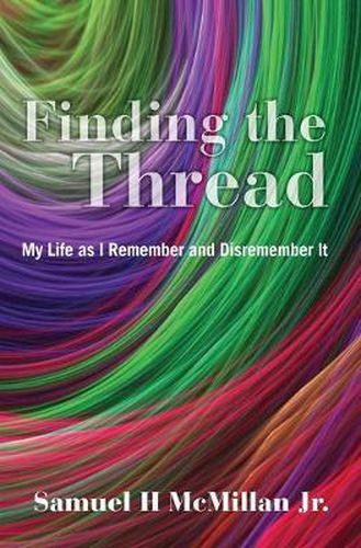 Cover image for Finding the Thread: My Life as I Remember and Disremember It