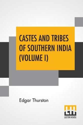 Castes And Tribes Of Southern India (Volume I): Volume I-A And B, Assisted By K. Rangachari, M.A.