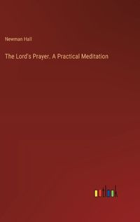 Cover image for The Lord's Prayer. A Practical Meditation