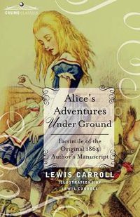 Cover image for Alice's Adventures Under Ground: Facsimile of the Original 1864 Author's Manuscript