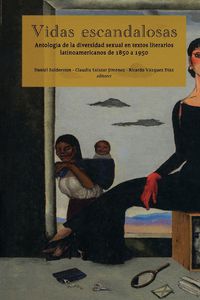 Cover image for Vidas escandalosas. Antologia de la diversidad sexual en textos literarios latinoamericanos de 1850 a 1950