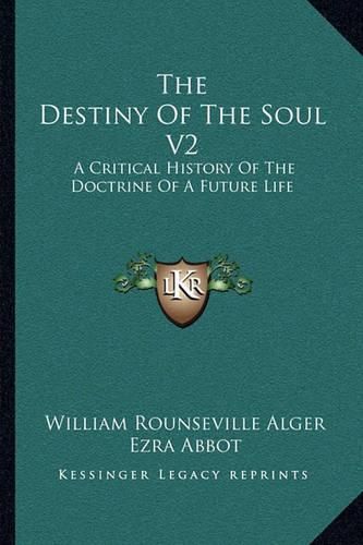 The Destiny of the Soul V2: A Critical History of the Doctrine of a Future Life