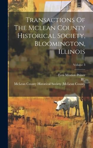 Cover image for Transactions Of The Mclean County Historical Society, Bloomington, Illinois; Volume 3