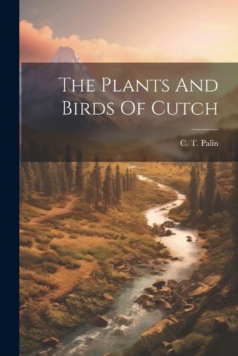 Cover image for The Plants And Birds Of Cutch