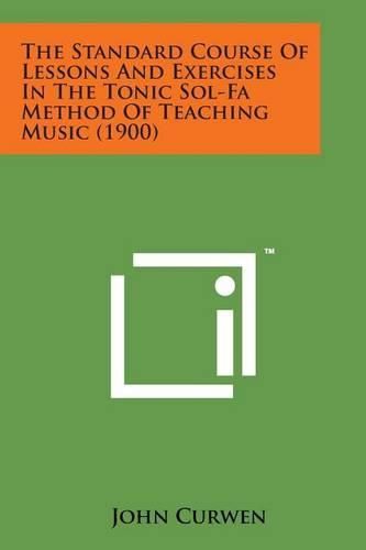 Cover image for The Standard Course of Lessons and Exercises in the Tonic Sol-Fa Method of Teaching Music (1900)