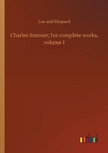 Cover image for Charles Sumner; his complete works, volume 1