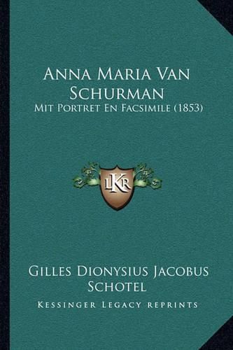 Anna Maria Van Schurman: Mit Portret En Facsimile (1853)