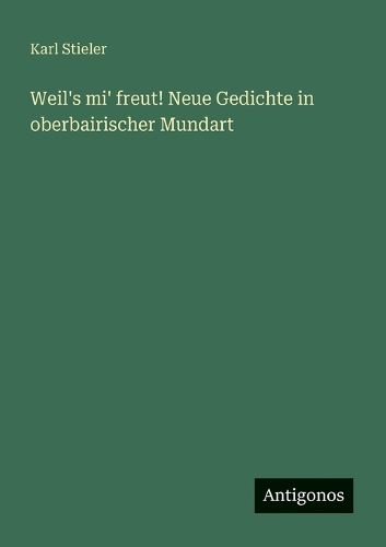 Cover image for Weil's mi' freut! Neue Gedichte in oberbairischer Mundart